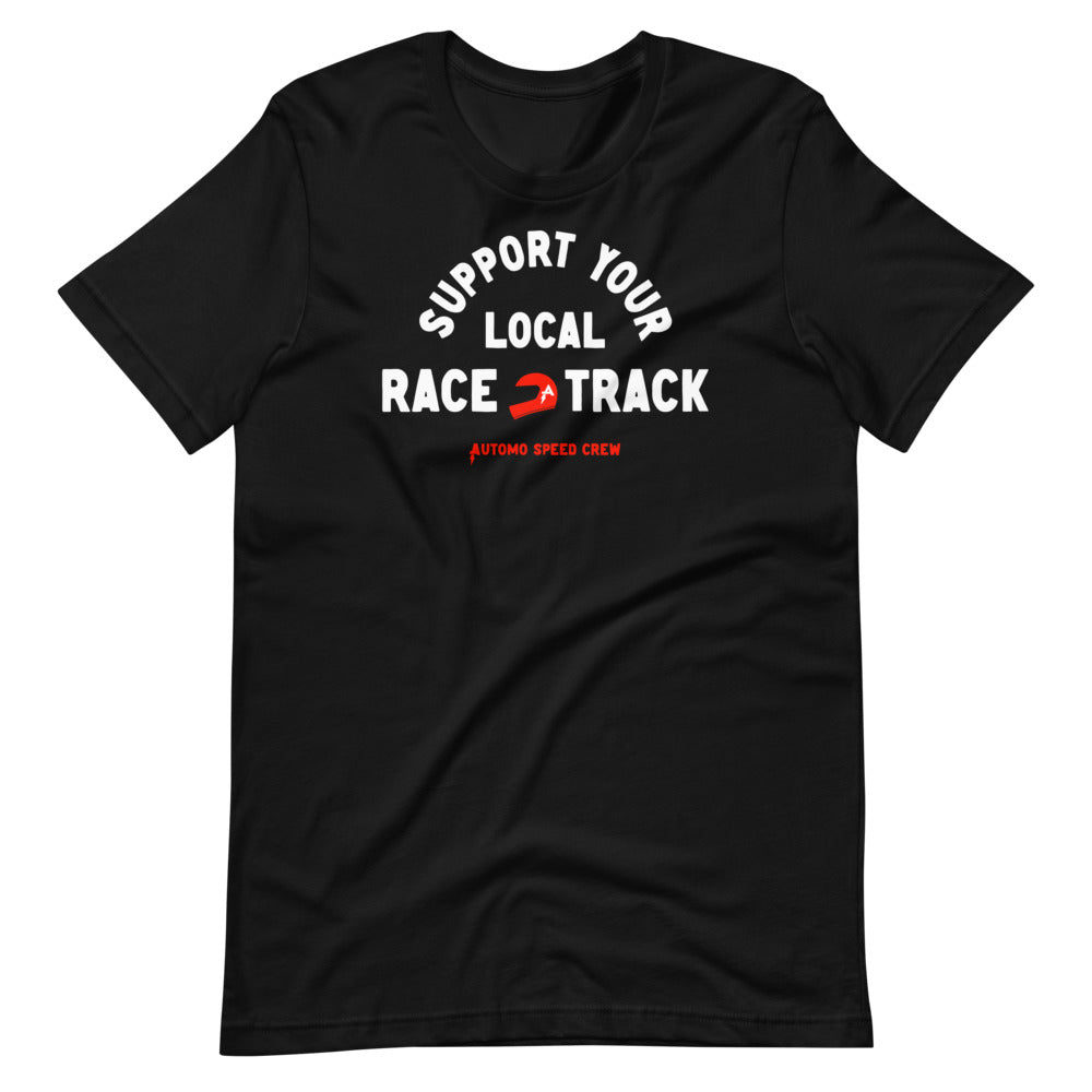 Support Your Local Race Track T-shirt - Automo Speed Crew